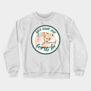 You can’t out fox the fox Crewneck Sweatshirt